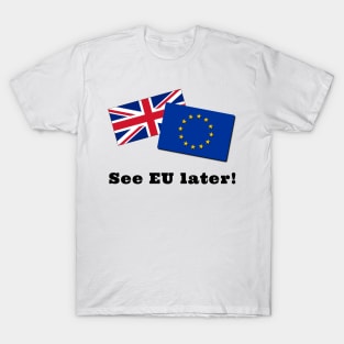 See EU Later T-Shirt